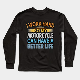 my motorcycle have better life Long Sleeve T-Shirt